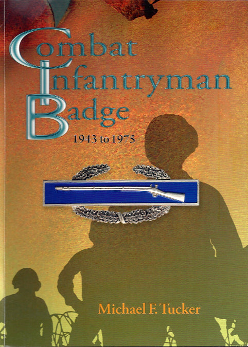 Combat Infantrymen's Badge 1943-1975, Written by: Michael F. Tucker